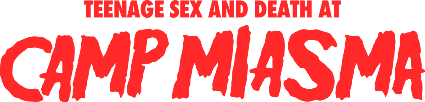 TEENAGE SEX AND DEATH AT CAMP MIASMA: Canadian Premiere at Fantasia International Film Festival on July 17th